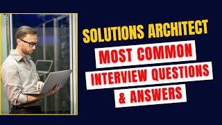 Solutions Architect Interview Questions and Answers for 2024 [upl. by Noli913]