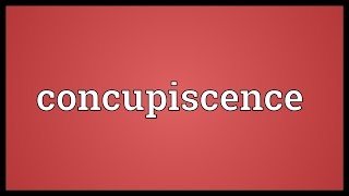 Concupiscence Meaning [upl. by Tennies]