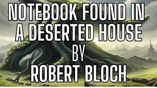 Notebook Found in a Deserted House by Robert Bloch Narrated by AI Joshua Graham [upl. by Adlemy]