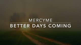 Better Days Coming  MercyMe Lyric Video [upl. by Themis741]