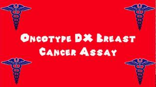 Pronounce Medical Words ― Oncotype DX Breast Cancer Assay [upl. by Googins]