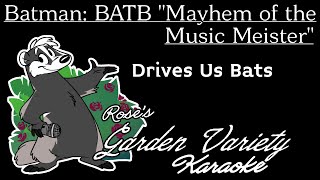 Batman Brave And The Bold quotMayhem Of The Music Meisterquot Drives Us Bats Karaoke W Backing [upl. by Anaeed]