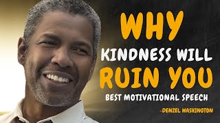 4 Ways HOW Kindness Will RUIN Your Life  DENZEL WASHINGTON MOTIVATION [upl. by Suryc]