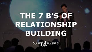 The 7 Bs of Relationship Building  Mark Sanborn Customer Service Expert [upl. by Ojybbob837]