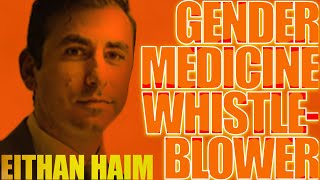 Blowing the Whistle on Gender Medicine  with Eithan Haim MD [upl. by Angil]