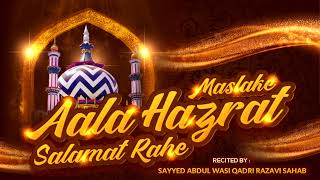 Maslake Aala Hazrat Salamat Rahe  Sayyed Abdul Wasi Razavi Sahab [upl. by Acilef206]