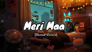 MERI MAA  Slowed Reverb  Yaariyan  Himansh K  Rahul P Pritam  Og Lofi [upl. by Ennobe]