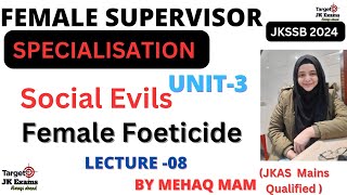 Lect 8 Social Evils FEMALE FOETICIDE for Female Supervisor JKSSB by Mehak Mam TARGETJKEXAMS [upl. by Leiahtan]