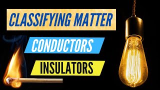 Classifying Matter Conductors and Insulators Thermal Electric Energy steamspirations [upl. by Wappes]