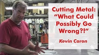 Cutting Metal quotWhat Could Possibly Go Wrongquot  Kevin Caron [upl. by Tedmund]