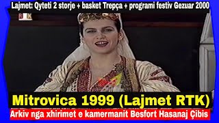 Arkiv Mitrovica 2 storje amp basket TrepçaYlli programi festiv Gezuar 2000 ne Lajmet RTK 1999 [upl. by Reivazx]