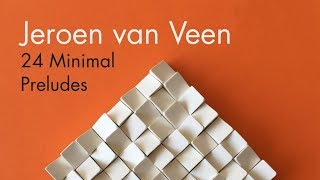 Jeroen van Veen 24 Minimal Preludes [upl. by Jenness]