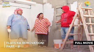 Flats Ka Renovation  FULL MOVIE  PART 8 I Taarak Mehta Ka Ooltah Chashmah Ep 1789 to 1792 [upl. by Mason597]