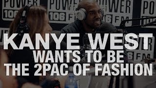 Kanye West Wants To Be The Tupac of Fashion [upl. by Gunthar]