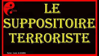 Le Suppositoire Terroriste [upl. by Anitsyrhc790]