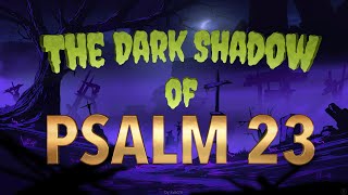 The Dark Shadow of Psalm 23 [upl. by Alliscirp]