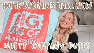 HOME BARGAINS NEW IN HAUL  WHITE COMPANY DUPES [upl. by Cr]