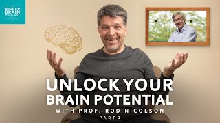 The Bigger Brain Podcast Episode 6 Part 1 Unlock Your Brain Potential with Professor Rod Nicolson [upl. by Robinetta]