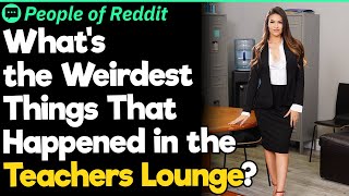 What’s the Weirdest Things That Happened in the Teachers Lounge [upl. by Ileana]