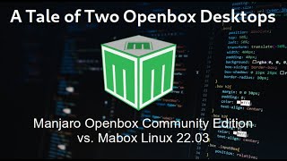 A Tale of Two Openbox Desktops Manjaro Community Edition vs Mabox Linux 2203 [upl. by Noleta153]