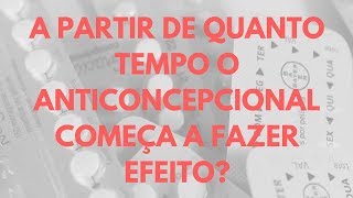 A partir de quanto tempo o anticoncepcional começa a fazer efeito [upl. by Chiaki]