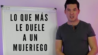 6 COSAS QUE MÁS LE DUELEN A UN MUJERIEGO  DESTRUYE SU EGO JORGE LOZANO H [upl. by Hunter]