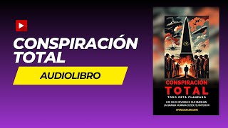 AUDIOLIBRO LA CONSPIRACION TOTAL  Los Hilos Invisibles Que Manejan La Granja Humana [upl. by Karlik]