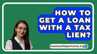 How To Get A Loan With A Tax Lien  AssetsandOpportunityorg [upl. by Sisto701]