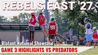 Rebels East 2027 Lacrosse Highlights  Blatant National Showcase  Game 3 vs Predators A 27 [upl. by Vaas]