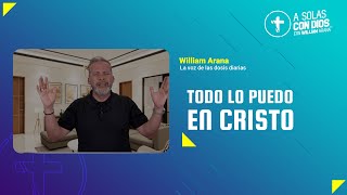 A solas con Dios con William Arana l Todo lo puedo en Cristo l 9 de Octubre 2024 [upl. by Sosna]