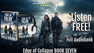 EDGE OF VALOR Apocalyptic SciFi Thriller Audiobook FULL LENGTH Edge of Collapse Book Seven [upl. by Etheline]