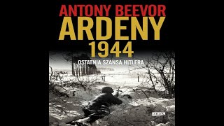 AudiobookAudioksiazka Antony Beevor Ardeny 1944  Ostatnia szansa Hitlera odc1234 [upl. by Ecertal807]