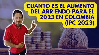 Cuanto es el aumento del arriendo para el 2023 en Colombia IPC 2023 [upl. by Darya]