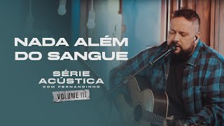 Nada Além do Sangue  Série Acústica Com Fernandinho Vol III [upl. by Rivi]