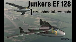 Junkers EF 128  czyli jednosilnikowe cudo [upl. by Eirolam]