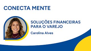 Soluções financeiras para o varejo  Conecta Mente [upl. by Nyluqcaj768]