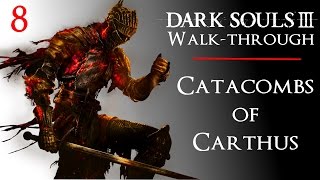 8 • Dark Souls III Walkthrough  Catacombs of Carthus to High Lord Wolnir amp Demon Boss FIghts [upl. by Valsimot]