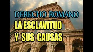 La Esclavitud y sus Causas en el Derecho Romano [upl. by Saffian]