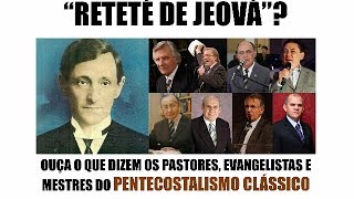 Pentecostais Clássicos sobre o RETETÉ DE JEOVÁ [upl. by Galven]