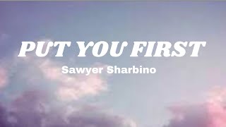 Sawyer SharbinoPut You FirstLyrics [upl. by Handbook883]