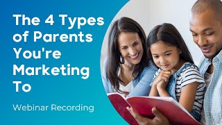 WEBINAR  The 4 Types of Parents Youre Marketing To [upl. by Immak]