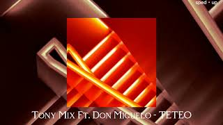 Tony Mix Ft Don Miguelo  TETEO sped up [upl. by Toma]