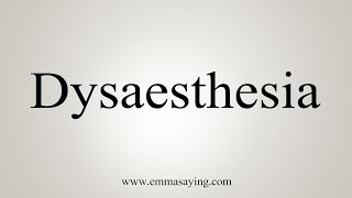 How To Say Dysaesthesia [upl. by Aday870]