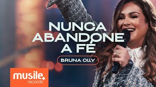 Bruna Olly – Nunca Abandone a Fé Ao Vivo [upl. by Bausch871]