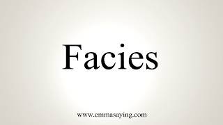 How To Pronounce Facies [upl. by Tamsky]