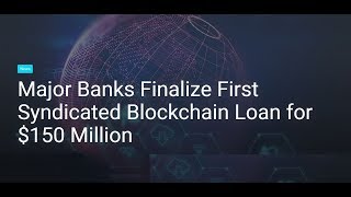 Major Banks Finalize First Syndicated Blockchain Loan for 150 Million [upl. by Aneloaup171]