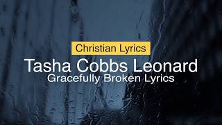 Tasha Cobbs Leonard – quotGracefully Brokenquot LYRICS [upl. by Anetta312]