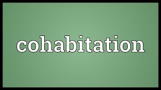 Cohabitation Meaning [upl. by Tnomel]