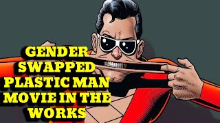 FemaleCentric Plastic Man Movie In The Works Rejoice MORE Pointless Gender Swaps [upl. by Alue]