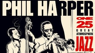 Great Jazz Atmosphere 1  Philip Harper Jazz Trumpet Playlist [upl. by Vaclava]